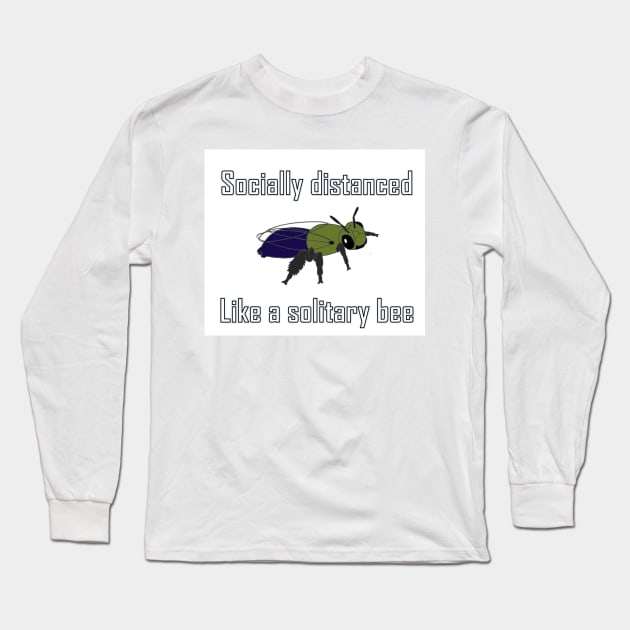 Socially distanced like a solitary bee Long Sleeve T-Shirt by BeeBabette